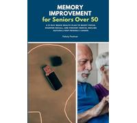 Memory Improvement for Seniors Over 50: A 21-Day Brain Health Plan to Boost Focus, Sharpen Recall, and Prevent Mental Decline Naturally