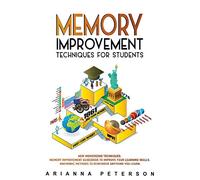 Memory Improvement Techniques for Students: New Memorizing Techniques. Memory Improvement Guidebook to Improve Your Learning Skills. Mnemonic Methods ... Learn (3) (Accelerated Learning Techniques)