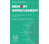 Memory Improvement: The Memory Book to Improve and Increase Your Brain Power - Brain Food and Brain Health Habits to Enhance Your Memory, Remember More and Forget Less (Upgrade Your Memory)