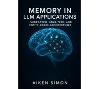 Memory in LLM Applications: Short-Term, Long-Term, and Entity-Aware Architectures