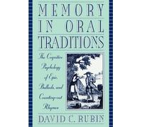 Memory in Oral Traditions: The Cognitive Psychology of Epic, Ballads, and Counting-out Rhymes