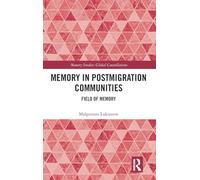 Memory in Postmigration Communities: Field of Memory (Memory Studies: Global Constellations)