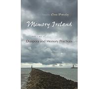 Memory Ireland: Diaspora and Memory Practices: 2 (Irish Studies)