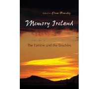 Memory Ireland: Volume 3: The Famine and the Troubles (Irish Studies)