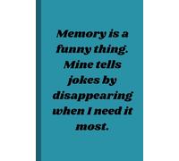 Memory Is A Funny Thing. Mine Tells Jokes By Disappearing When I Need It Most. Journal 120 Pages: Funny Gag Gift for Seniors, Forgetfulness, Funny ... for Dad, Grandma, Grandpa, Friends, Coworkers