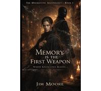 Memory Is the First Weapon: Where Knowledge Bleeds (The Mnemosyne Ascendancy)
