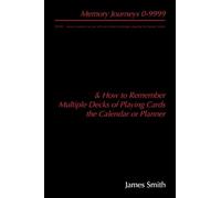 Memory Journeys 0-9999: 10,000 memory journeys for use with any memory technique requiring the Journey System & How To Remember Multiple Decks Of Playing Cards & The Calendar Or Planner