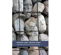 Memory Laws, Memory Wars: The Politics of the Past in Europe and Russia (New Studies in European History)