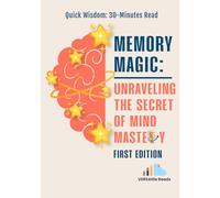 Memory Magic: Unraveling the Secret of Mind Mastery: First Edition
