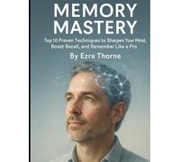 Memory Mastery: Top 10 Proven Techniques to Sharpen Your Mind, Boost Recall, and Remember Like a Pro (MindPlay: The Psychology of Everyday Power)