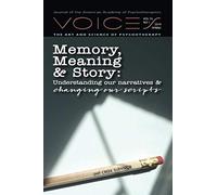 Memory, Meaning & Story: Understanding Our Narratives & Changing Our Scripts (Voices: The Art and Science of Psychotherapy)