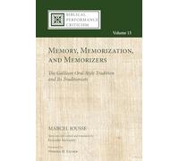 Memory, Memorization, and Memorizers: The Galilean Oral-Style Tradition and Its Traditionists: 15 (Biblical Performance Criticism)