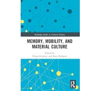 Memory, Mobility, and Material Culture (Routledge Studies in Cultural History)