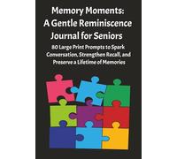 Memory Moments: A Gentle Reminiscence Journal for Seniors: 80 Large Print Prompts to Spark Conversation, Strengthen Recall, and Preserve a Lifetime of Memories