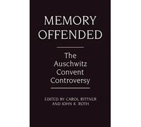 Memory Offended: The Auschwitz Convent Controversy