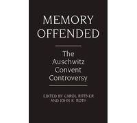 Memory Offended: The Auschwitz Convent Controversy