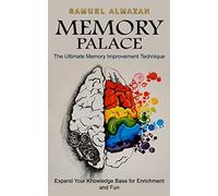 Memory Palace: The Ultimate Memory Improvement Technique (Expand Your Knowledge Base for Enrichment and Fun)