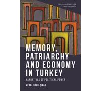 Memory, Patriarchy and Economy in Turkey : Narratives of Political Power