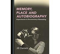 Memory, Place and Autobiography: Experiments in Documentary Filmmaking