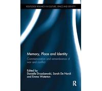 Memory, Place and Identity: Commemoration and remembrance of war and conflict (Routledge Research in Culture, Space and Identity)