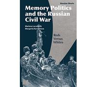 Memory Politics and the Russian Civil War: Reds Versus Whites (Russian Shorts)