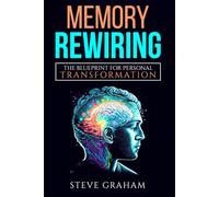 Memory Rewiring - The Blueprint for Personal Transformation