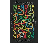 Memory Speaks: On Losing and Reclaiming Language and Self