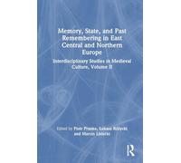 Memory, State, and Past Remembering in East Central and Northern Europe: Interdisciplinary Studies in Medieval Culture, Volume II: 2