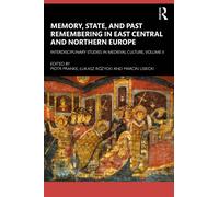 Memory, State, and Past Remembering in East Central and Northern Europe : Interdisciplinary Studies in Medieval Culture, Volume II