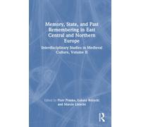 Memory, State, and Past Remembering in East Central and Northern Europe : Interdisciplinary Studies in Medieval Culture, Volume II
