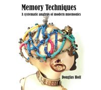 Memory Techniques: A systematic analysis of modern mnemonics (Memory Techniques and Toolkits)