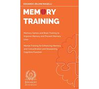 Memory Training: Memory Games and Brain Training to Improve Memory and Prevent Memory Loss - Mental Training for Enhancing Memory and Concentration ... Cognitive Function: 2 (Upgrade Your Memory)