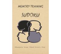 Memory Training Sudoku Puzzle: Memory Training Sudoku Puzzle Book: Sudoku Puzzles for training your brian | Help Calm the Mind , and Focus | 6x9 inches , 110 pages | 50 + Puzzles | Solutions Included