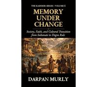 Memory Under Change: Society, Faith and Cultural Transition from Sultanate to Dogra Rule: 6 (The Kashmir Series)
