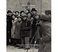Memory Unearthed - The Lodz Ghetto Photographs of Henryk Ross (Big Rescue)