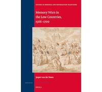 Memory Wars in the Low Countries, 1566-1700: 190 (Studies in Medieval and Reformation Traditions)