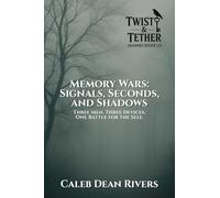 Memory Wars: Signals, Seconds, and Shadows: Three Men. Three Devices. One Battle for the Self.: 4 (Twist & Tether: Shadows Never Lie)