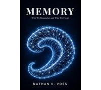 Memory: Why We Remember and Why We Forget