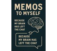 Memos to Myself: Because My Brain Has Left the Chat