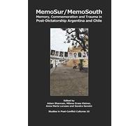 MemoSur/MemoSouth: Memory, Commemoration and Trauma in Post-Dictatorship Argentina and Chile: 10 (Studies in Post-Conflict Cultures)
