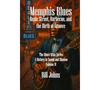 Memphis Blues: Beale Street, Barbecue, and the Birth of Groove: 4 (The Blues Atlas: A History in Sound and Shadow)