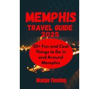 MEMPHIS TRAVEL GUIDE 2025: 55+ Fun and Cool Things to Do in and Around Memphis (Madge Travel Guide Series)