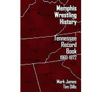 Memphis Wrestling History: Tennessee Record Book 1960-1972