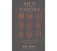 Men After Empire: Nine Doors Men Must Walk Through to Heal from Patriarchy, Hierarchy, and the Colonizers Lie (Matriarch Manuals)