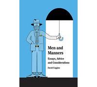 Men and Manners:: Essays, Advice and Considerations