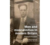 Men and Masculinities in Modern Britain