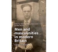 Men and masculinities in modern Britain: A history for the present