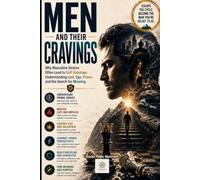 Men and Their Cravings: Why Masculine Desires Often Lead to Self-Sabotage: Understanding Lust, Ego, Power, and the Search for Meaning (Empowered Living: Guides for Today’s Men and Women)