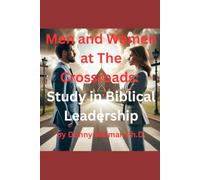 Men and Women At The Crossroads: A Study of Biblical Leadership