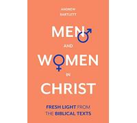 Men and Women in Christ: Fresh Light From The Biblical Texts